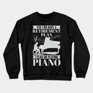 Retirement Plan Piano Player Retired Pianist Gift Crewneck Sweatshirt